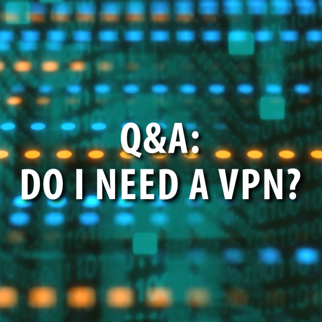 Cyber Security: Do I Need a VPN?