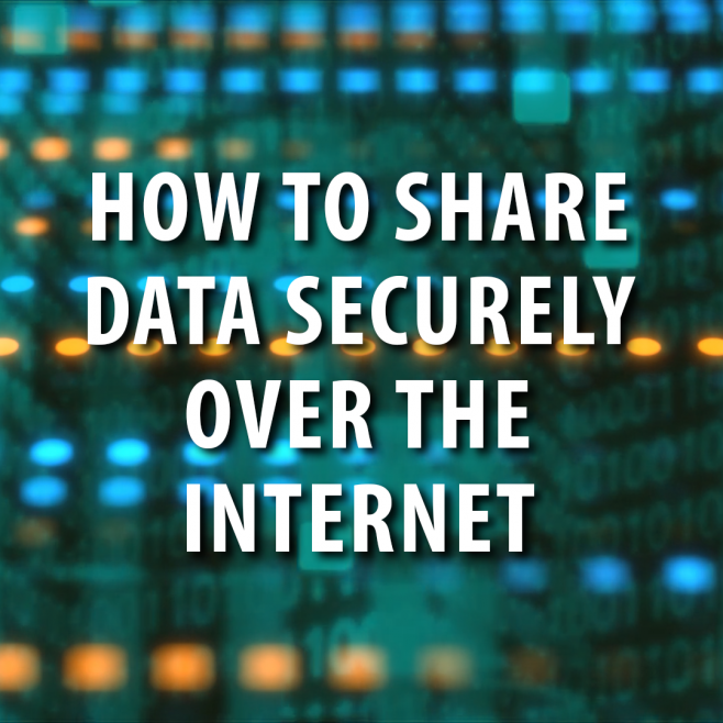 Cyber Security: Share Data Securely Over the Internet