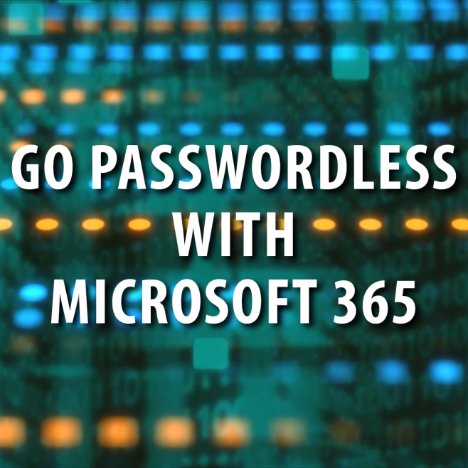 Cyber Security: Go Passwordless in Microsoft 365