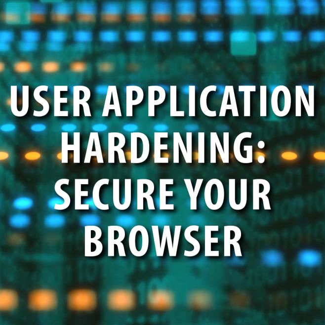 Cyber Security: User Application Hardening - Browsers